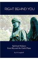 Right Behind You, Spiritual Helpers from Beyond the Earth Plane