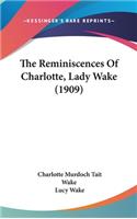 The Reminiscences Of Charlotte, Lady Wake (1909)