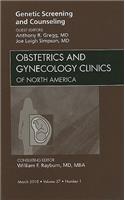 Genetic Screening and Counseling, an Issue of Obstetrics and Gynecology Clinics