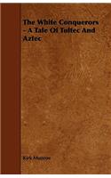 The White Conquerors - A Tale Of Toltec And Aztec