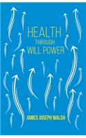 Health Through Will Power: With an Essay from What You Can Do With Your Will Power by Russell H. Conwell(English)