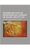 Histoire Des Ducs de Bourgogne de La Maison de Valois, 1364-1477 (10)
