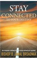 Stay Connected To Your Destiny