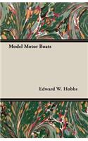 Model Motor Boats - Being No. 2 of the Model Maker Series of Practical Handbooks Covering Every Phase of Model Building and Design