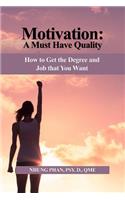 Motivation: A Must Have Quality: How to Get the Degree and Job that You Want