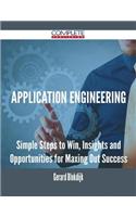 Application Engineering - Simple Steps to Win, Insights and Opportunities for Maxing Out Success