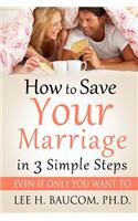 How To Save Your Marriage In 3 Simple Steps