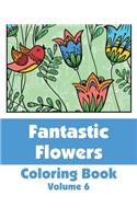 Fantastic Flowers Coloring Book (Volume 6)