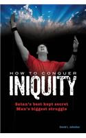 How To Conquer Iniquity