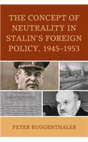 The Concept of Neutrality in Stalin's Foreign Policy, 1945–1953