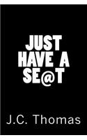 Just Have a Seat