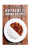 Quick and Easy Authentic Indian Recipes: Delicious Recipes for Busy Beginners(2 Quick and Easy Authentic Indian Recipes)