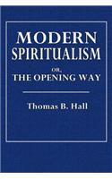 Modern Spiritualism: Or, the Opening Way