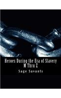 Heroes During the Era of Slavery M Thru Z