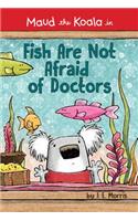 Fish Are Not Afraid of Doctors: (Maud the Koala)