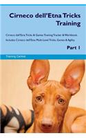 Cirneco dell'Etna Tricks Training Cirneco dell'Etna Tricks & Games Training Tracker & Workbook. Includes: Cirneco dell'Etna Multi-Level Tricks, Games & Agility. Part 1