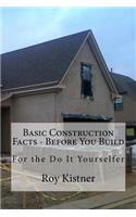 Basic Construction Facts - Before You Build: For the Do It Yourselfer