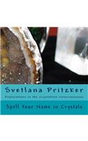 Spell Your Name in Crystals: Explorations in the Crystalline Consciousness(1 Explorations in the Crystalline Consciousness)