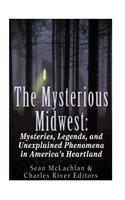 The Mysterious Midwest: Mysteries, Legends, and Unexplained Phenomena in America's Heartland(English)