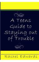 A Teens Guide to Staying out of Trouble