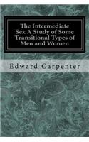 The Intermediate Sex A Study of Some Transitional Types of Men and Women