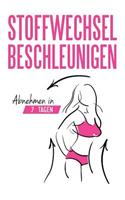 Stoffwechsel Beschleunigen: Abnehmen in 7 Tagen(1 Stoffwechsel Buch)