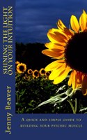 Shining the light on your Intuition: A quick and simple guide to building your psychic muscle