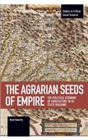 The Agrarian Seeds Of Empire: The Political Economy of Agriculture in US State Building(Studies in Critical Social Sciences)