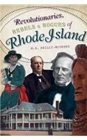 Revolutionaries, Rebels and Rogues of Rhode Island