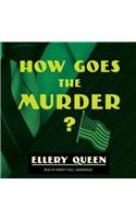 How Goes the Murder? Lib/E: (1967 Ellery Queen Mysteries (Audio))