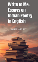 Write To Me: Essays on Indian Poetry in English