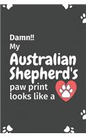 Damn!! my Australian Shepherd's paw print looks like a: For Australian Shepherd Dog fans