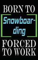 Born to Snowboarding Forced to Work