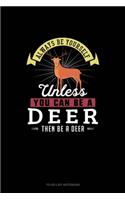 Always Be Yourself Unless You Can Be A Deer Then Be A Deer: To Do List Notebook(77 To Do List Notebook)