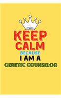 Keep Calm Because I Am A Genetic Counselor - Funny Genetic Counselor Notebook And Journal Gift