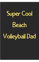 Super Cool Beach Volleyball Dad: Lined Journal, 120 Pages, 6 x 9, Funny Beach Volleyball Gift Idea, Black Matte Finish (Super Cool Beach Volleyball Dad Journal)