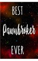 Best Pawnbroker Ever: The perfect gift for the professional in your life - Funny 119 page lined journal!