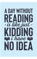 A Day Without Reading is Like Just Kidding I Have No Idea