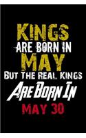 Kings Are Born In May Real Kings Are Born In May 30 Notebook Birthday Funny Gift