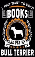 I Just Want To Read Books And Pet My Bull Terrier: Notebook Gifts For Dog And Book Lovers, Bull Terrier Journal Notebook Best Gifts For Who Love Bull Terrier Dog Notebook Blank Lined Ruled Journal 6"