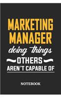 Marketing Manager Doing Things Others Aren't Capable of Notebook