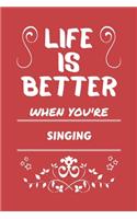 Life Is Better When You're Singing