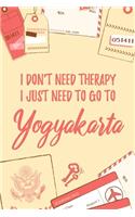 I Don't Need Therapy I Just Need To Go To Yogyakarta: 6x9" Lined Travel Notebook/Journal Funny Gift Idea For Travellers, Explorers, Backpackers, Campers, Tourists, Holiday Memory Book