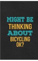 Might Be Thinking About Bicycling Ok? A5 Lined Notebook