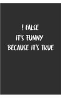 False It's Funny Because It's True