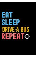 Eat, Sleep, drive a bus, Repeat Notebook - drive a bus Funny Gift: Lined Notebook / Journal Gift, 120 Pages, 6x9, Soft Cover, Matte Finish