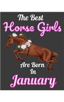 The Best Horse Girls Are Born In January: Unique Journal For Horse Girls, Owners and Lovers, Birthday Funny Note Book Gift for Women, Diary 110 Blank Lined Pages, 7.5 x 9.25 in