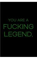 You Are A Fucking Legend