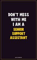 Don't Mess With Me, I Am A Senior Support Assistant: Career Motivational Quotes 6x9 120 Pages Blank Lined Notebook Journal
