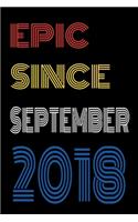 Epic Since September 2018 Notebook Birthday Gift For Women/Men/Boss/Coworkers/Colleagues/Students/Friends.